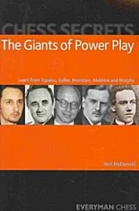 Chess Secrets: The Giants of Power Play : Learn from Topalov, Geller, Bronstein, Alekhine and Morphy (Paperback)