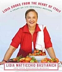 Lidia Cooks from the Heart of Italy: A Feast of 175 Regional Recipes: A Cookbook (Hardcover)