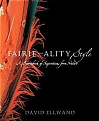 Fairie-Ality Style: A Sourcebook of Inspirations from Nature (Paperback)