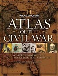 Atlas of the Civil War: A Complete Guide to the Tactics and Terrain of Battle (Hardcover)