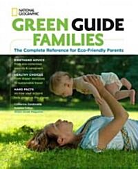 Green Guide Families: The Complete Reference for Eco-Friendly Parents (Paperback)