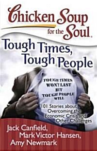 [중고] Chicken Soup for the Soul: Tough Times, Tough People: 101 Stories about Overcoming the Economic Crisis and Other Challenges (Paperback)