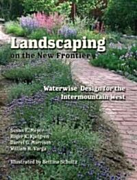 Landscaping on the New Frontier: Waterwise Design for the Intermountain West (Hardcover)