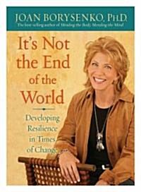 Its Not the End of the World: Developing Resilience in Times of Change (Hardcover)