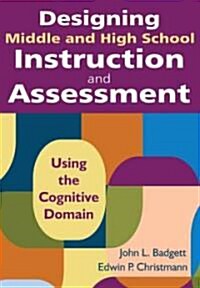 Designing Middle and High School Instruction and Assessment: Using the Cognitive Domain (Paperback)