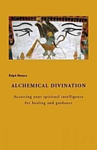 Alchemical Diviniation: Accessing Your Spiritual Intelligence for Healing and Guidance (Paperback)