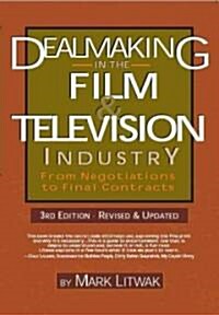 Dealmaking in the Film & Television Industry: From Negotiations Through Final Contracts (Paperback, 3, Revised, Update)