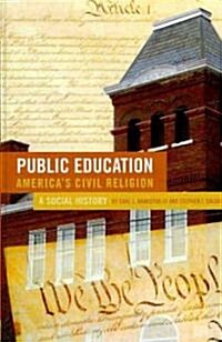 Public Education--Americas Civil Religion: A Social History (Hardcover)