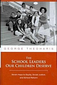 The School Leaders Our Children Deserve: Seven Keys to Equity, Social Justice, and School Reform (Hardcover)