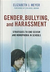Gender, Bullying, and Harassment: Strategies to End Sexism and Homophobia in Schools (Hardcover)