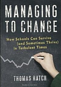 Managing to Change: How Schools Can Survive (and Sometimes Thrive) in Turbulent Times (Hardcover)