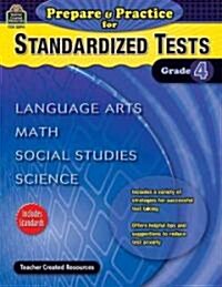 Prepare & Practice for Standardized Tests, Grade 4: Language Arts, Math, Social Studies, Science (Paperback)