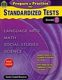 Prepare & Practice for Standardized Tests, Grade 6: Language Arts, Math, Social Studies, Science (Paperback)