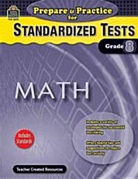 Prepare & Practice for Standardized Tests, Grade 8: Math (Paperback)