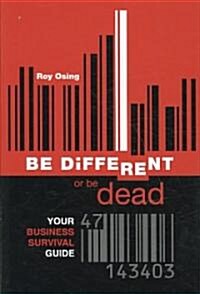 BE DiFFERENT or be dead: Your Business Survival Guide (Hardcover)
