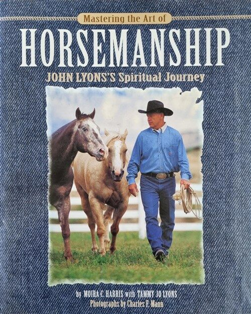 [중고] Mastering the Art of Horsemanship: John Lyons‘ Spiritual Journey (Hardcover, 2004. Corr. 2nd)