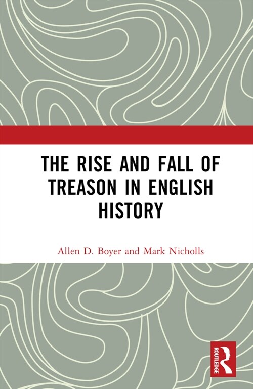 The Rise and Fall of Treason in English History (Hardcover, 1)