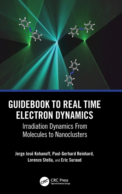 Guidebook to Real Time Electron Dynamics : Irradiation Dynamics From Molecules to Nanoclusters (Hardcover)