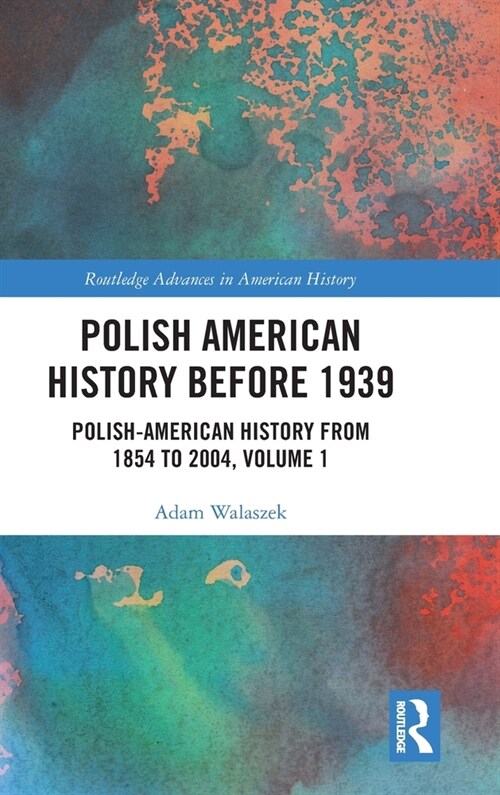 Polish American History before 1939 : Polish-American History from 1854 to 2004, Volume 1 (Hardcover)