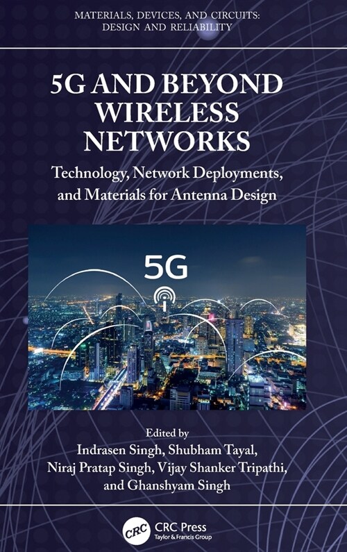 5G and Beyond Wireless Networks : Technology, Network Deployments, and Materials for Antenna Design (Hardcover)