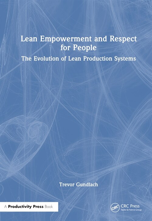 Lean Empowerment and Respect for People : The Evolution of Lean Production Systems (Hardcover)