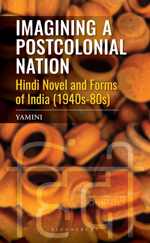 Imagining a Postcolonial Nation: Hindi Novels and Forms of India (1940s-80s) (Hardcover)