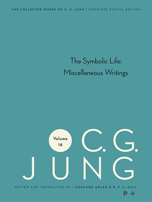 Collected Works of C. G. Jung, Volume 18: The Symbolic Life: Miscellaneous Writings (Paperback)