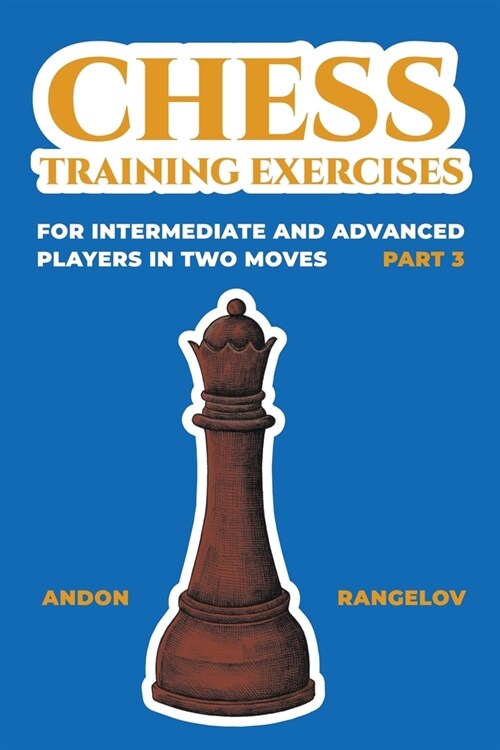 Chess Training Exercises for Intermediate and Advanced Players in two Moves, Part 3 (Paperback)