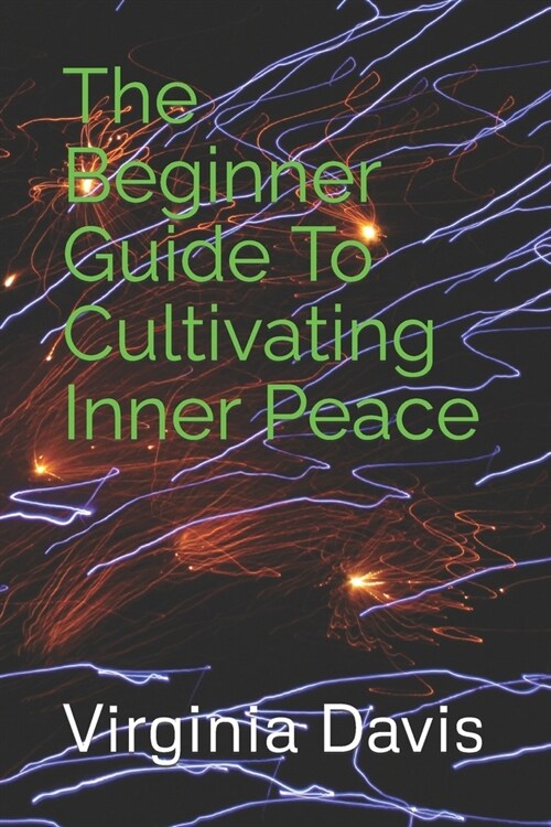 The Beginner Guide To Cultivating Inner Peace (Paperback)