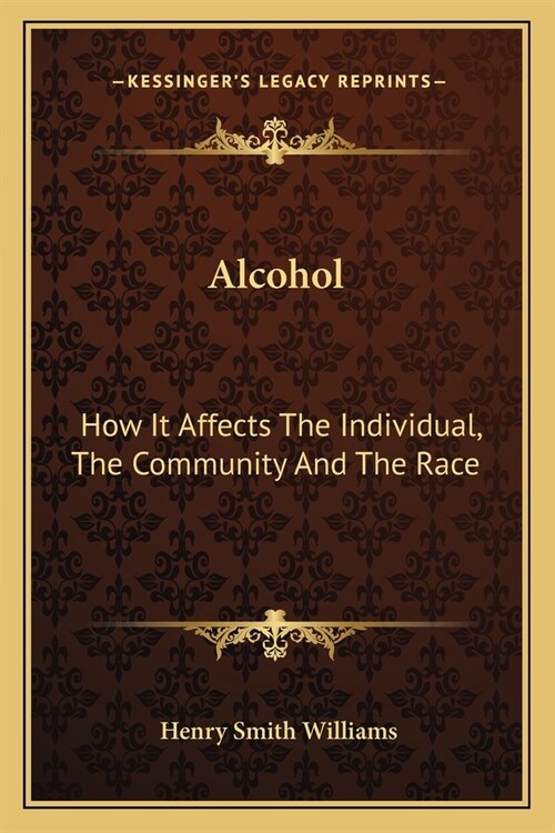 Alcohol: How It Affects the Individual, the Community and the Race (Paperback)