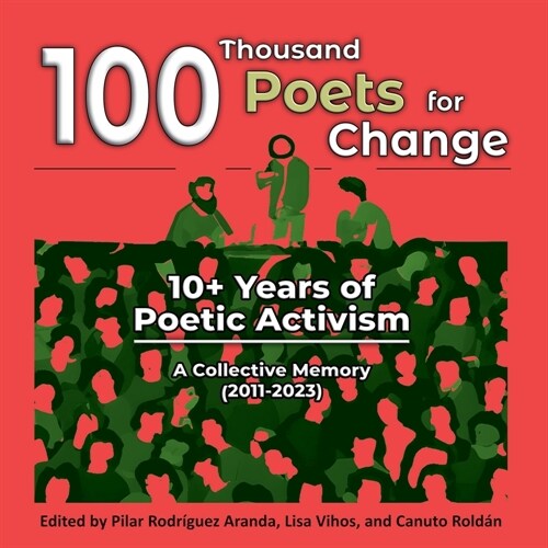 100 Thousand Poets for Change: 10+ Years of Poetic Activism. A Collective Memory (2011-2023) (Paperback)
