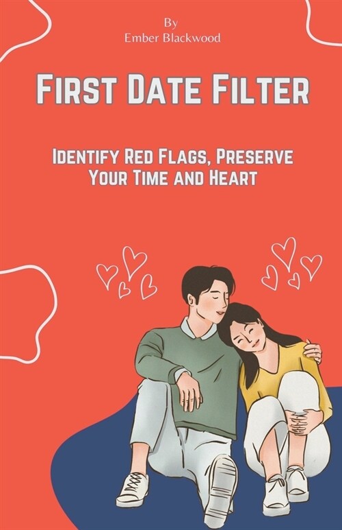First Date Filter: Identify Red Flags, Preserve Your Time and Heart (Paperback)