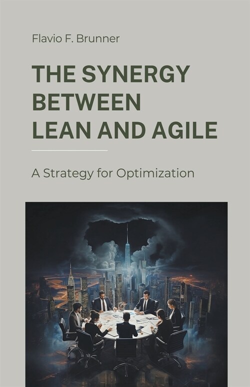 The Synergy Between Lean and Agile: A Strategy for Optimization (Paperback)