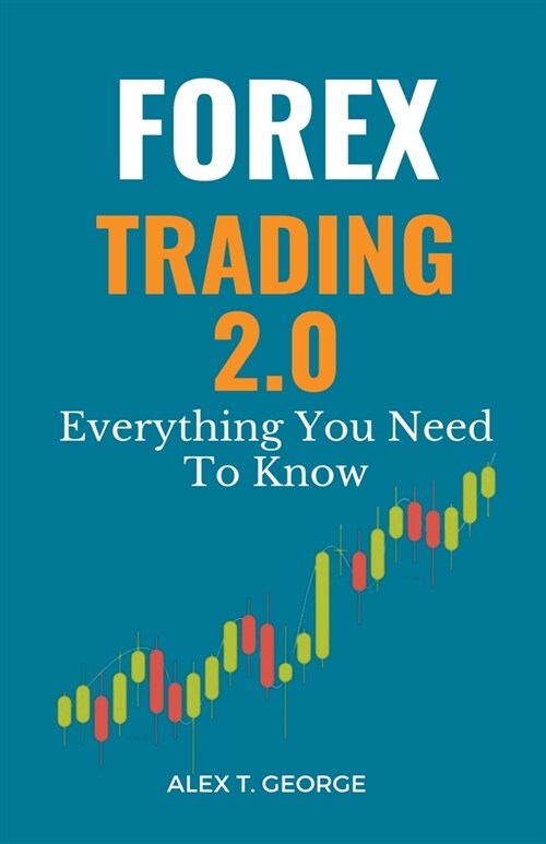 Forex Trading 2.0: Everything You Need To Know (Paperback)