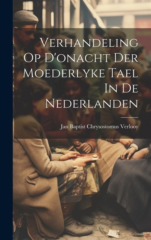 Verhandeling Op Donacht Der Moederlyke Tael In De Nederlanden (Hardcover)