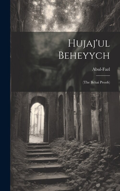 Hujajul Beheyych: (the Behai Proofs) (Hardcover)