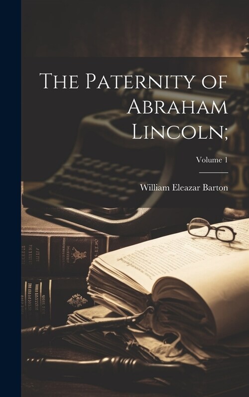 The Paternity of Abraham Lincoln;; Volume 1 (Hardcover)