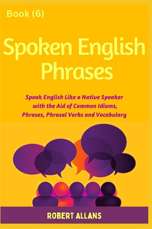 Spoken English Phrases (book - 6): Speak English Like a Native (Paperback)