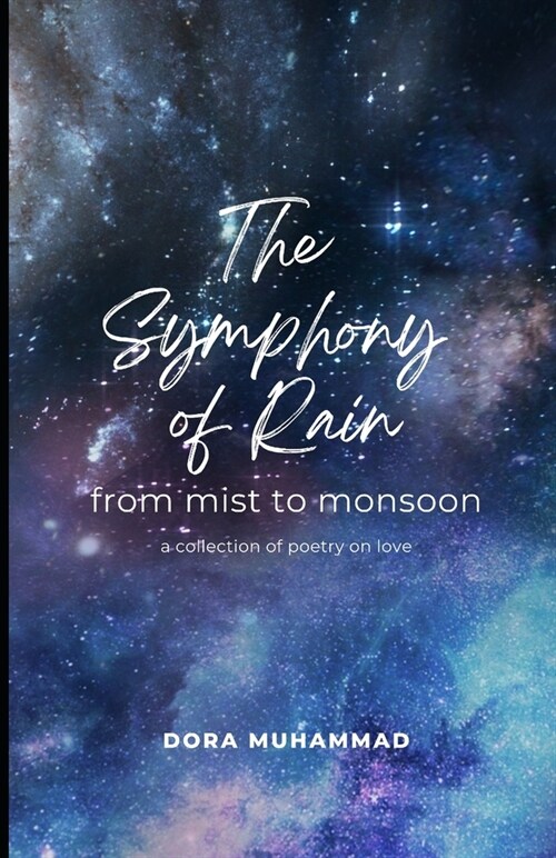 The Symphony of Rain: from mist to monsoon - a collection of poetry on love (Paperback)