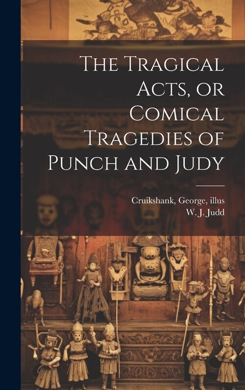 The Tragical Acts, or Comical Tragedies of Punch and Judy (Hardcover)