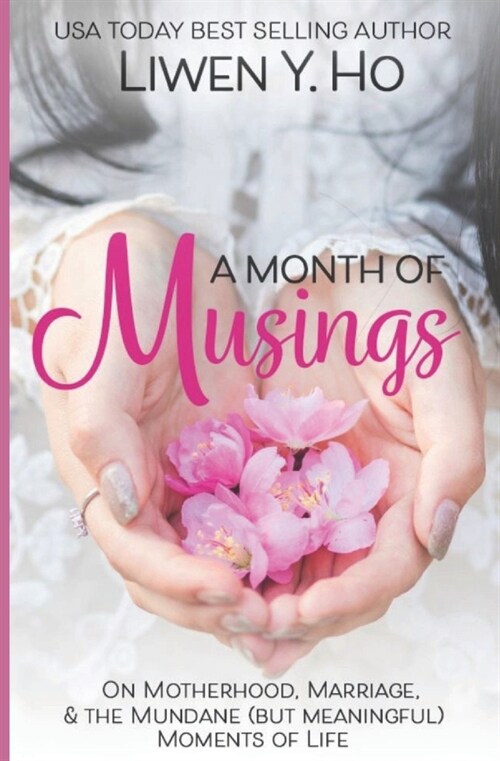 A Month of Musings: On Motherhood, Marriage, & the Mundane (but Meaningful) Moments of Life (Paperback)