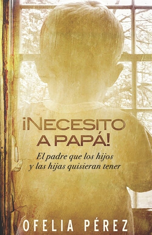 좳ecesito a pap?: El padre que los hijos y las hijas quisieran tener (Paperback)