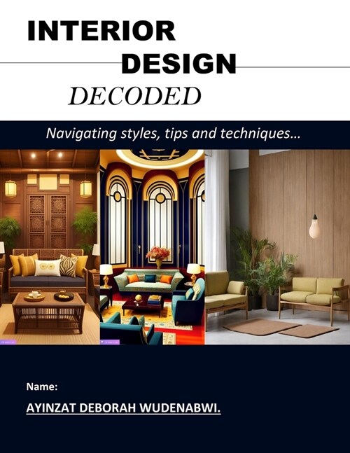 Interior Design Decoded: Navigating styles, tips and techniques... (Paperback)