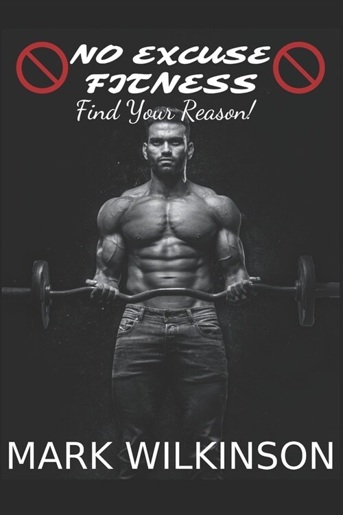 No Excuse Fitness: Find Your Reason (Paperback)