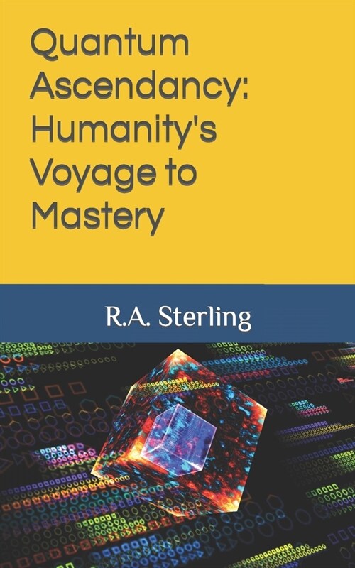 Quantum Ascendancy: Humanitys Voyage to Mastery (Paperback)