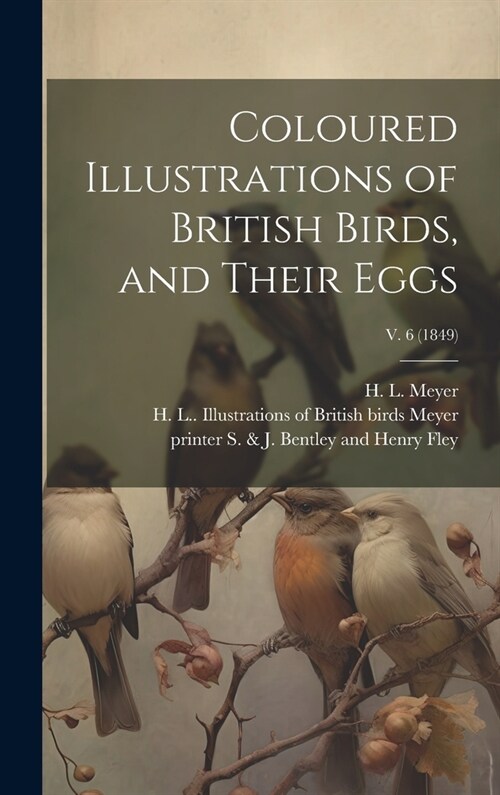 Coloured Illustrations of British Birds, and Their Eggs; v. 6 (1849) (Hardcover)