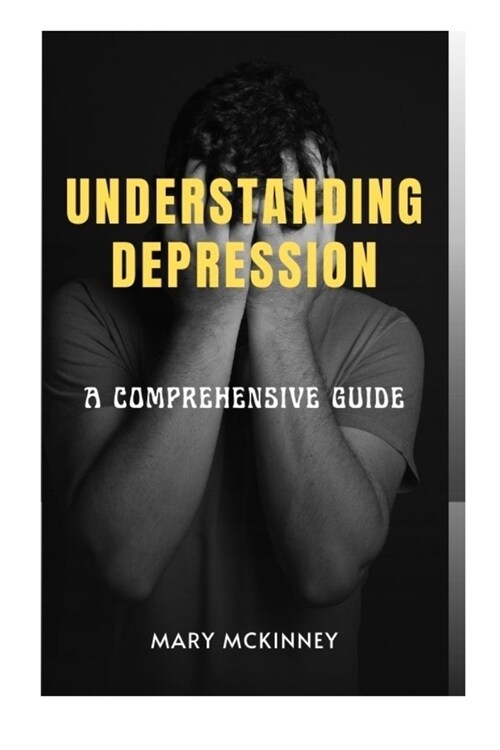Understanding Depression: A Comprehensive Guide (Paperback)