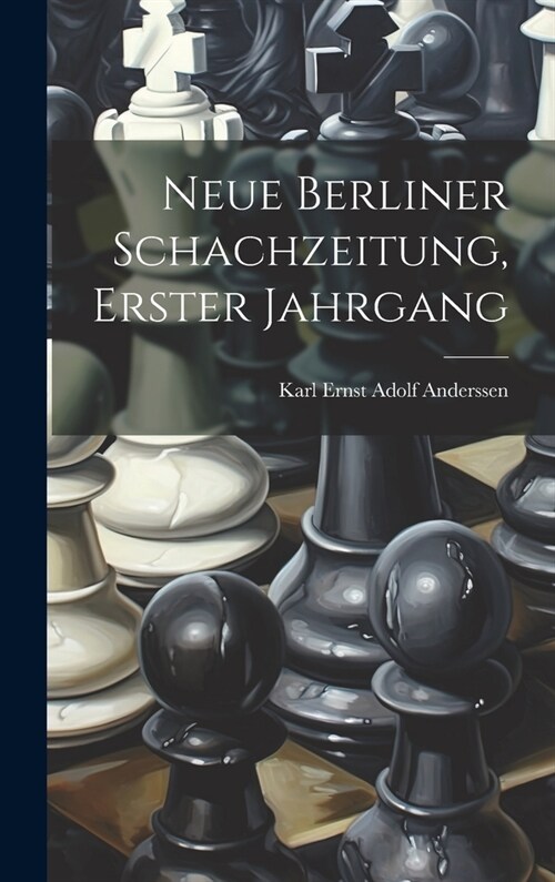 Neue Berliner Schachzeitung, Erster Jahrgang (Hardcover)