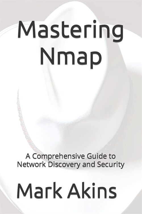 Mastering Nmap: A Comprehensive Guide to Network Discovery and Security (Paperback)