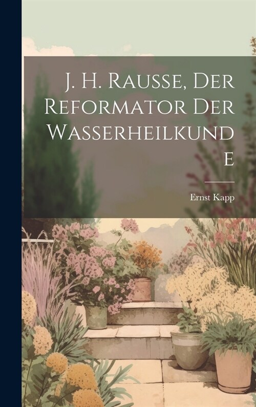 J. H. Rausse, der Reformator der Wasserheilkunde (Hardcover)